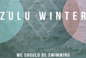 Zulu Winter - We Should Be Swimming (Stream)