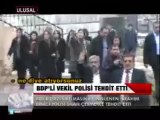 BDP'Lİ VEKİL, POLİSİ TEHDİT ETTİ