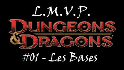 L.M.V.P. - Dungeons & Dragons (le jeu) #01 - Les bases
