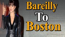 Priyanka Chopra From Bareilly To Boston