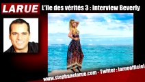 EXCLU L'Île des Vérités 3 : Interview de Beverly avec Stéphane Larue