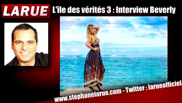 EXCLU L'Île des Vérités 3 : Interview de Beverly avec Stéphane Larue