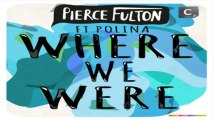 [ DOWNLOAD MP3 ] Pierce Fulton - Where We Were (feat. Polina) [ iTunesRip ]