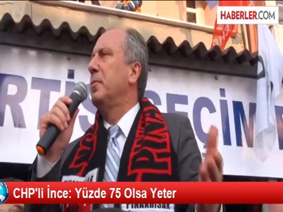 CHP'li İnce: Yüzde 75 Olsa Yeter