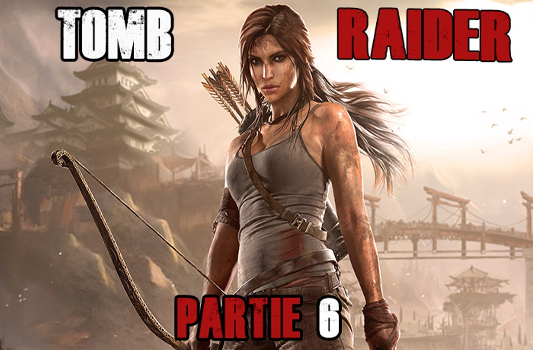 Let's play - Tomb Raider Partie 6 - PC [HD]