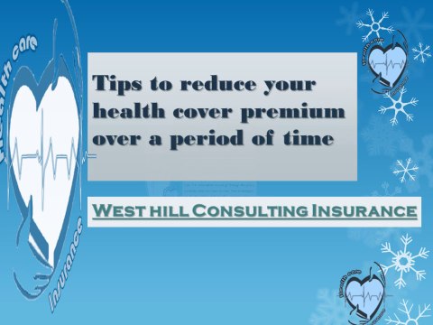 Westhill consulting Insurance - Tips to reduce your health cover premium over a period of time