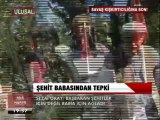 ŞEHİT BABASINDAN TEPKİ