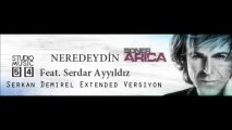 Soner Arıca feat. Serdar Ayyıldız  - Neredeydin (Serkan Demirel Extended Versiyon)