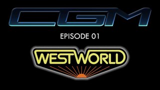 CGM - Episode 01 - WestWorld