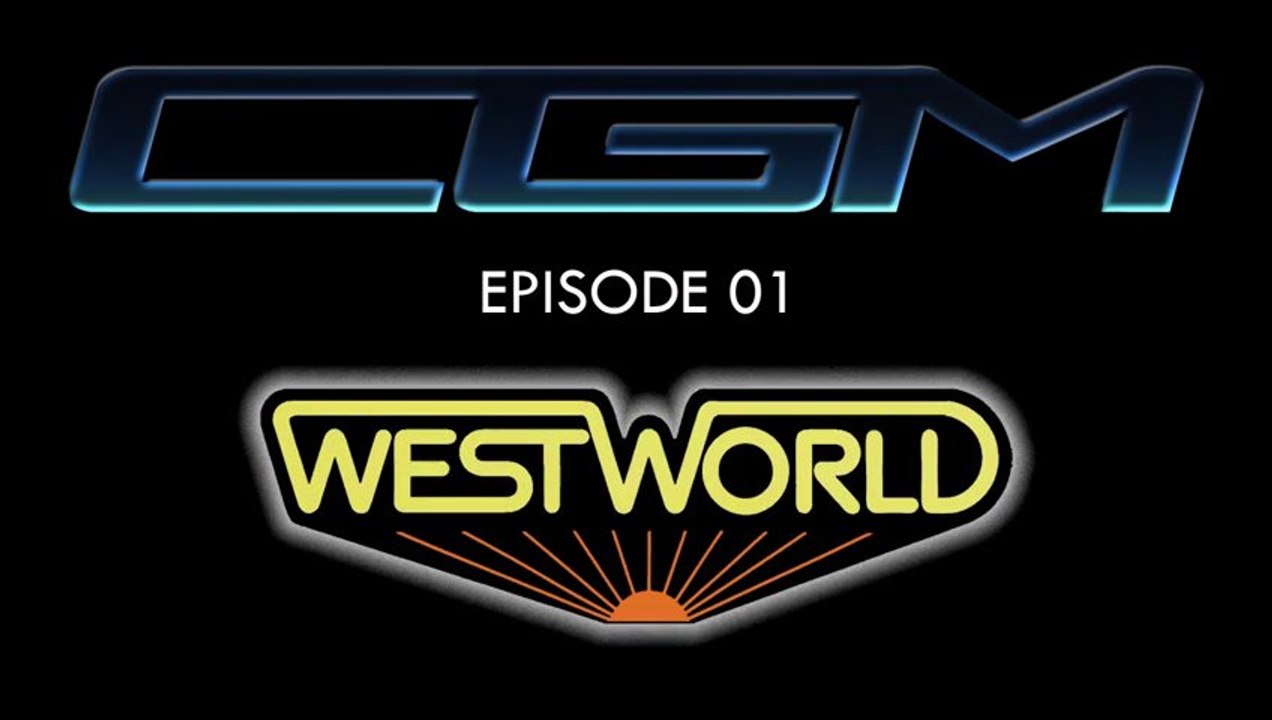 CGM - Episode 01 - WestWorld