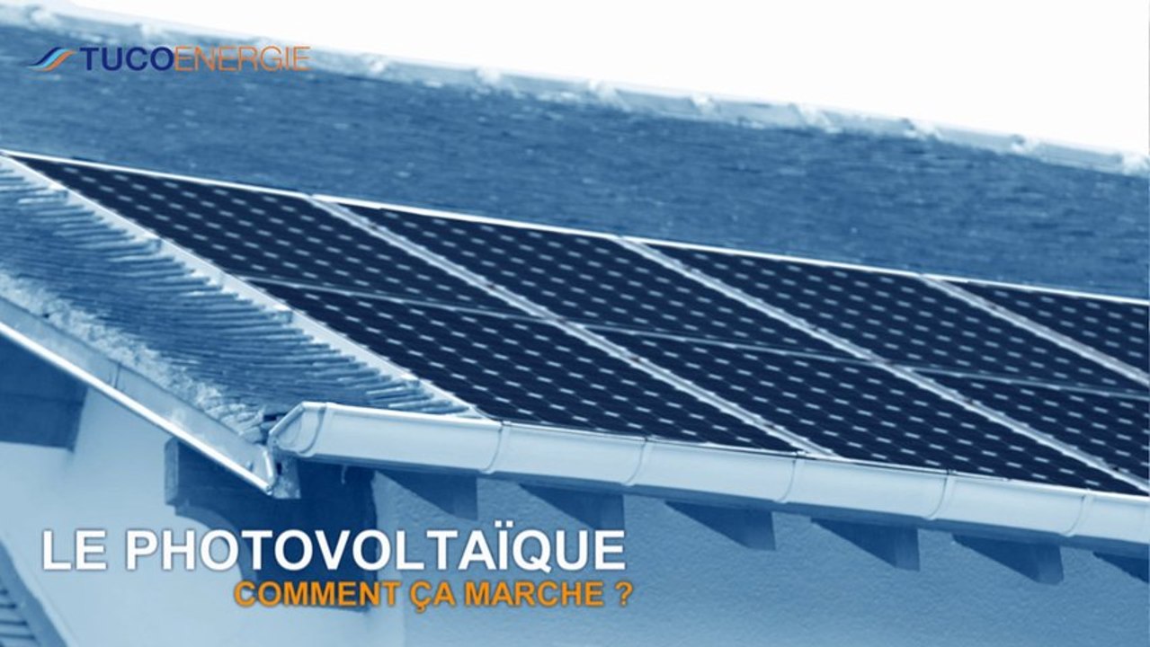 TUCO ENERGIE - Le photovoltaïque, comment ça marche présenté par MAC LESGGY