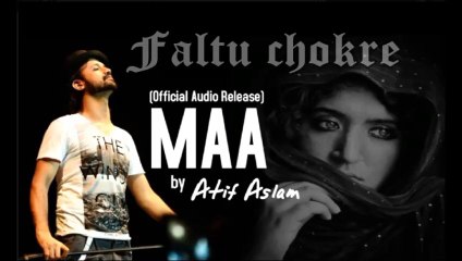 Maa (Sad Version) - Atif Aslam [Official Audio Release] Faltu Chokre