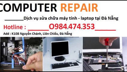 SỬA MÁY TÍNH TẬN NHÀ TẠI ĐÀ NẴNG! Hotline : O984.474.353 - O1288.34.33.77 - TRUNG TÂM MÁY TÍNH COMPUTER REPAIR TẠI ĐÀ NẴNG