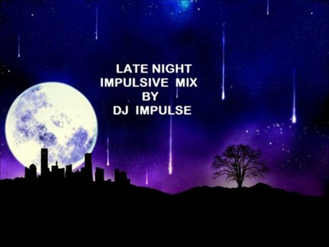 Late Night Impulsive Mix by DJ Impulse