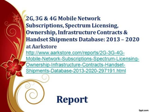 2G, 3G & 4G Mobile Network Subscriptions, Spectrum Licensing, Ownership, Infrastructure Contracts & Handset Shipments Database 2013 – 2020