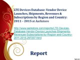LTE Devices Database Vendor Device Launches, Shipments, Revenues & Subscriptions by Region and Country 2011 – 2015