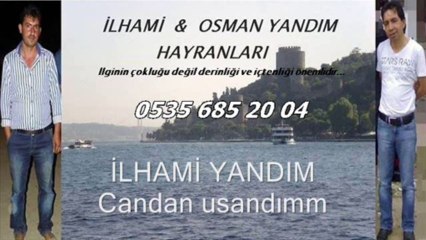 İLHAMİ YANDIM Candan usandımm