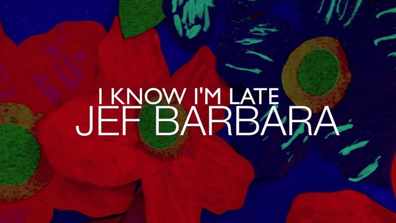Jef Barbara - I know I'm late