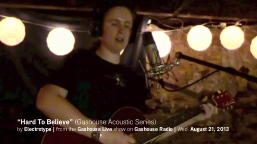 Electrotype: Gashouse Live—"Hard To Believe" (Live Acoustic)