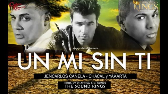 Jencarlos Canela ft. Chacal y Yakarta - Un Mi Sin Ti (Prod. by DJ Conds y DJ Africa)