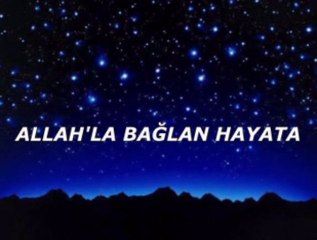 Allah'la bağlan hayata