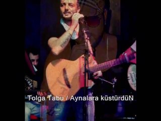 Tolga Tabu - Aynalara KüstürdüN