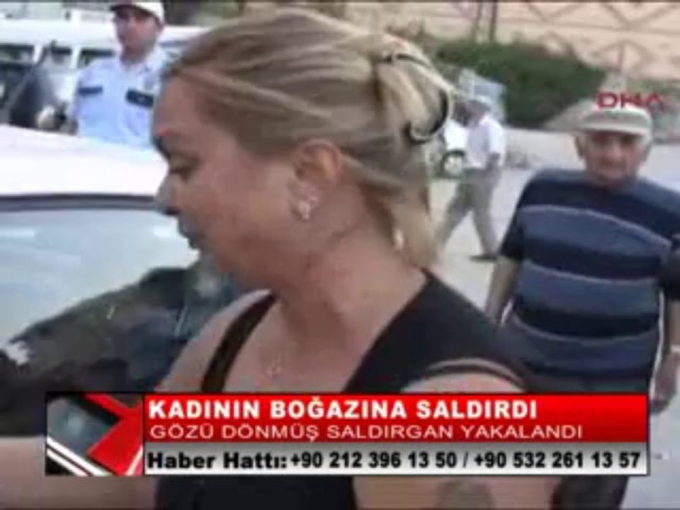 09-KADININ BOĞAZINA SALDIRDI