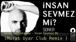 Soner Sarıkabadayı - İnsan Sevmez Mi (Murat Uyar Club Remix )  2013 Yeni Single -