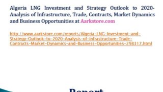 Algeria LNG Investment and Strategy Outlook to 2020- Analysis of Infrastructure, Trade, Contracts, Market Dynamics and Business Opportunities