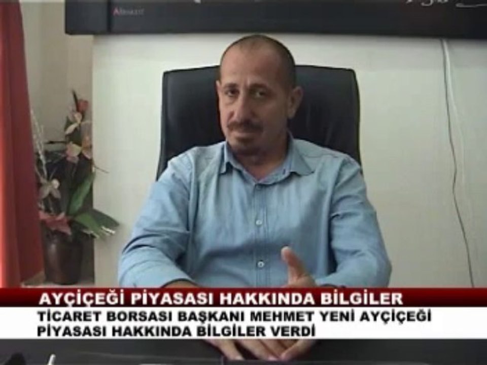 BORSA BAŞKANI YENİ AYÇİÇEĞİ PİYASASINI DEĞERLENDİRDİ