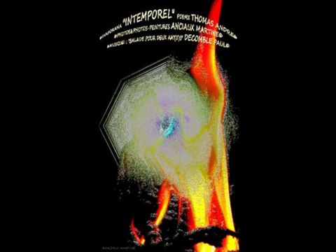 ©INTEMPOREL POEME THOMAS ANDRE PHOTOS&PHOTOS-PEINTURES MARTINE ANCIAUX MUSIQUE PAUL DECOMBLE BALLADE POUR 2 AMIS©