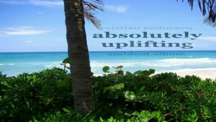 Cristian Paduraru - Absolutely Uplifting (Progressive Ambient Music Megamix)