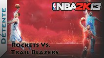 Détente | NBA 2K13 : Rockets Vs. Trail Blazers