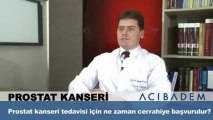 Prostat kanseri tedavisi için ne zaman cerrahiye başvururlur