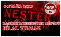 9 EYLÜL 2013 KAY TV NEŞTER BİLAL YILMAZ