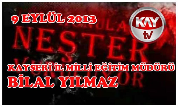 9 EYLÜL 2013 KAY TV NEŞTER BİLAL YILMAZ