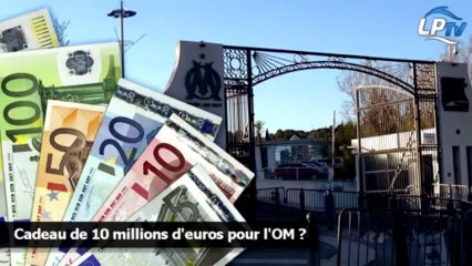 Cadeau de 10 millions d'euros pour l'OM ?