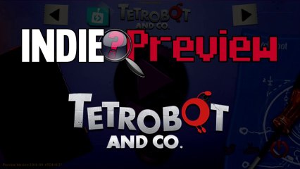 Indie Preview - Tetrobot