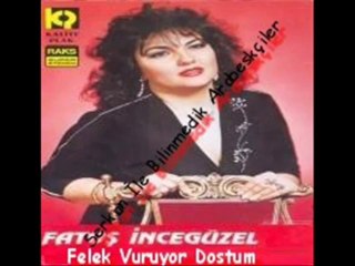 Fatoş İncegüzel - Felek Vuruyor Dostum