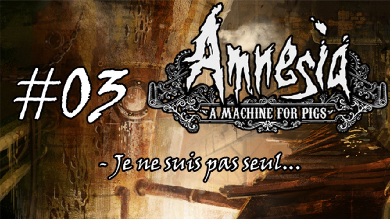 Amnesia : A Machine for Pigs #03 - Je ne suis pas seul...