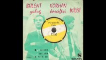 Bülent ve Korhan - Karadır Kaşların & Haydi Gel