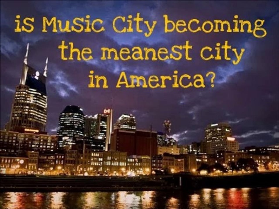 IS MUSIC CITY BECOMING THE MEANEST CITY IN AMERICA?