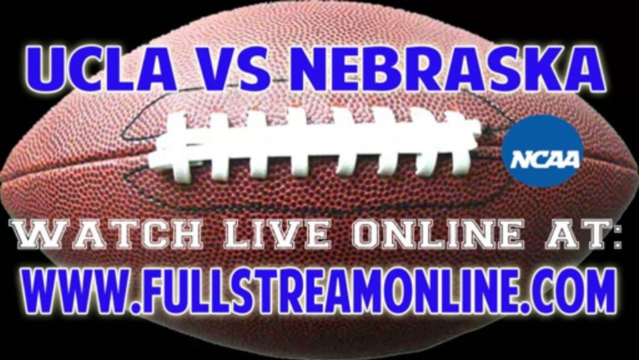 Watch UCLA vs Nebraska Online Streaming