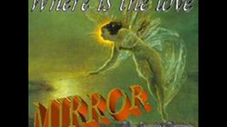 Mirror - Where Is The Love (Original Version)