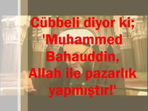 Cübbeli diyor ki; 'Muhammed Bahauddin, Allah ile pazarlık yapmıştır!'