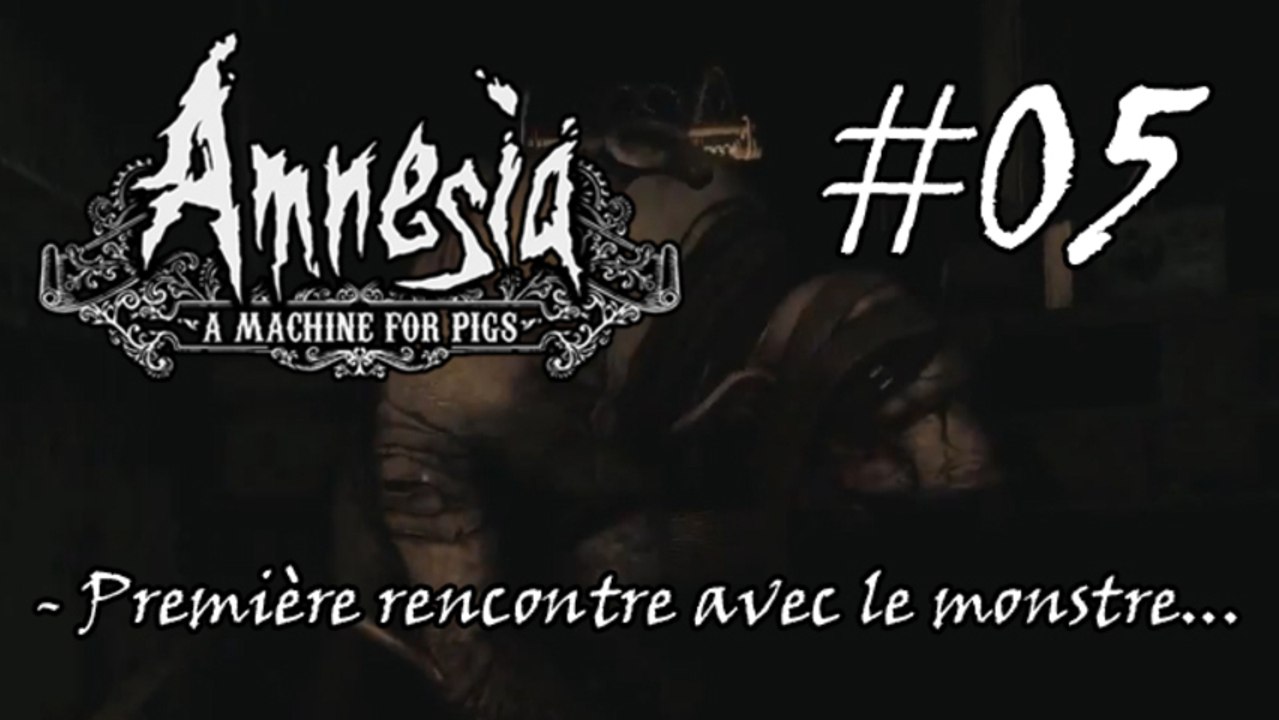 Amnesia : A Machine for Pigs #05 - Première rencontre avec le monstre...