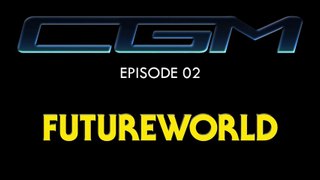 CGM - Episode 02 - FutureWorld