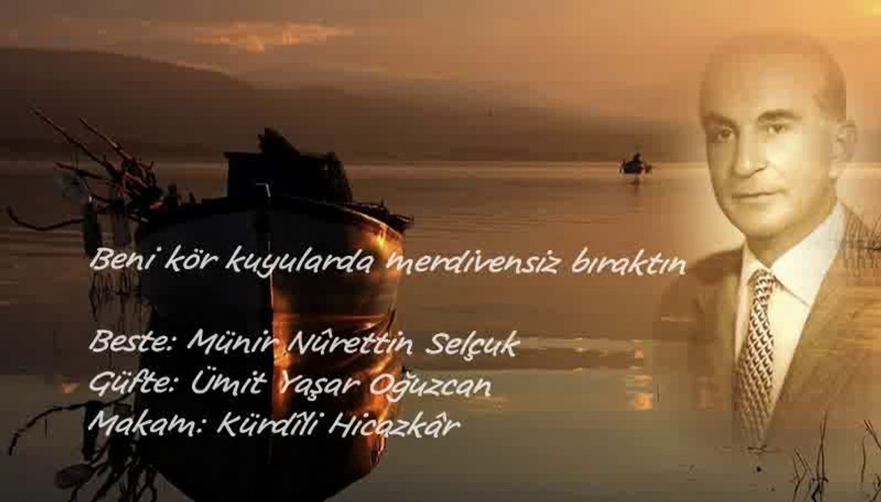 Münir Nûrettin Selçuk Beni kör kuyularda merdivensiz bıraktın