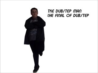 The Final Of Dubstep - The Dubstep Man