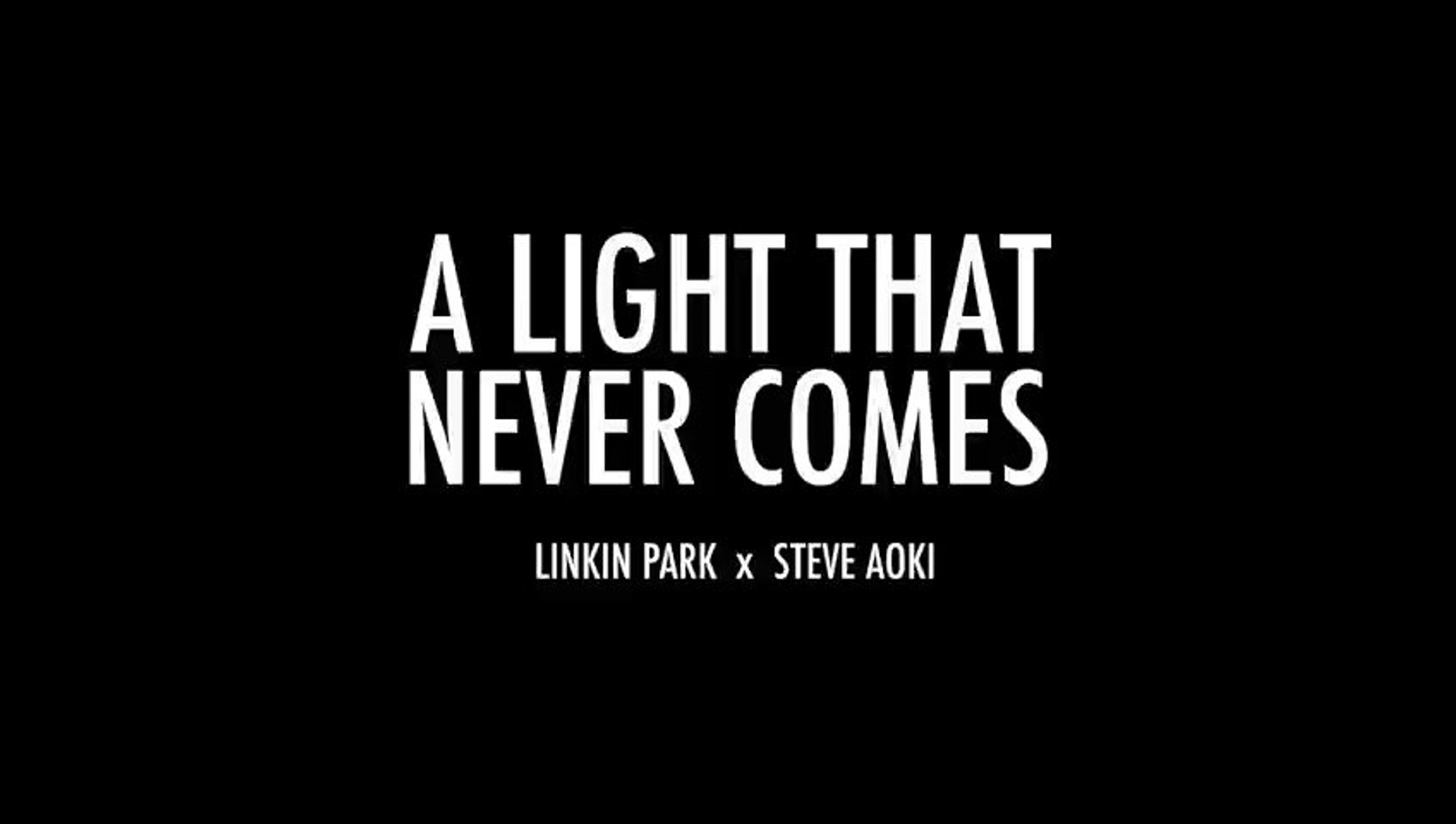 LINKIN PARK x STEVE AOKI - A LIGHT THAT NEVER COMES Official Lyric Video  (FULL SONG) (2013) - (SULEMAN - RECORD) - video Dailymotion